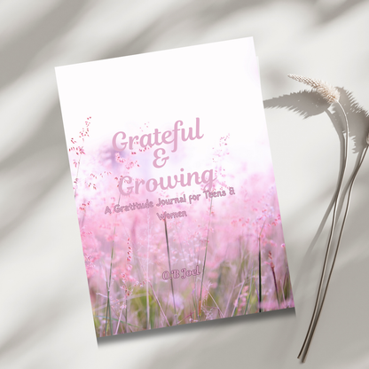 Grateful and Growing: A Gratitude Journal for Teens and Women
