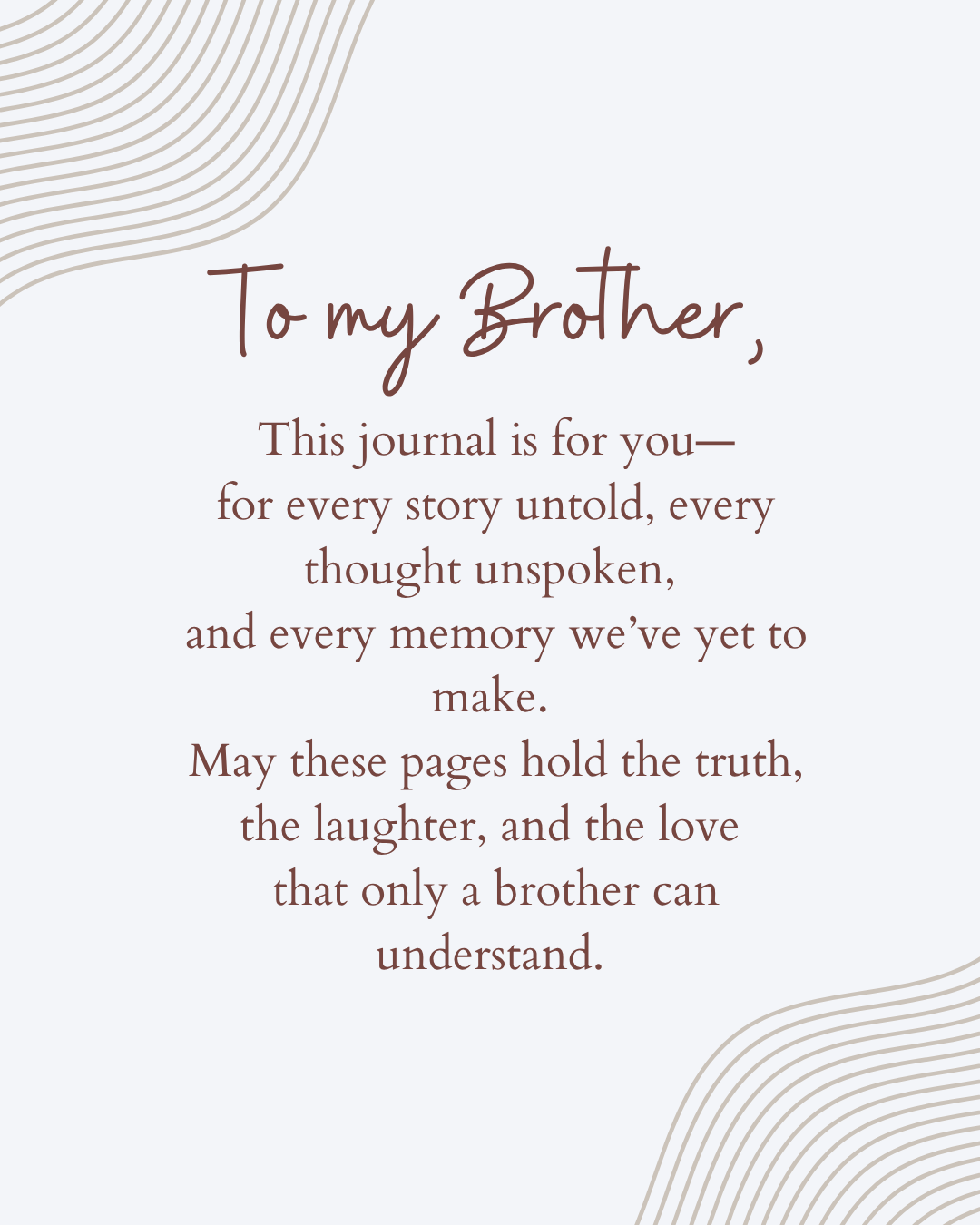 Brother, Tell Me Everything Journal