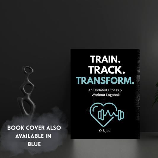 Train. Track. Transform: An Undated Fitness &amp; Workout Logbook for Strength, Focus &amp; Progress Also available in Blue)